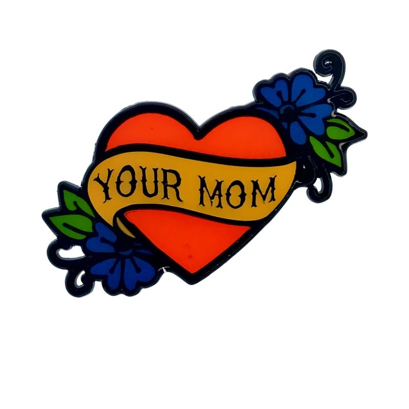 Novelties - Keyrings Buttons Magnets G&K Your Mom Enamel Pin